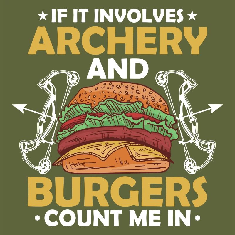 If It Involves Archery & Burgers Count Me In Bow A