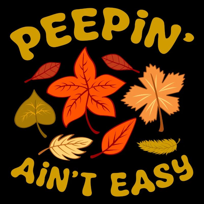 Peepin' Ain't Easy Fall Leaves Leaf Peeper