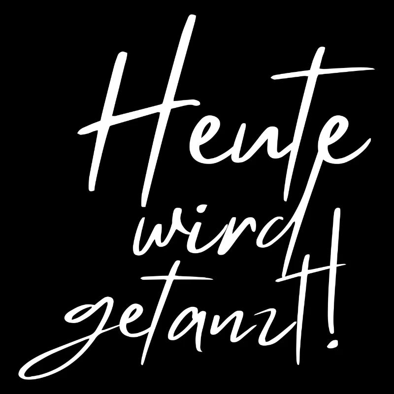 Heute wird getanzt! Party Sprüche Feiersprüche