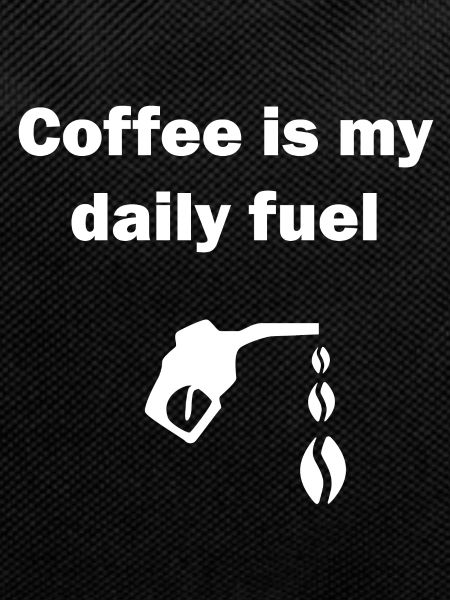 Coffee is my daily fuel