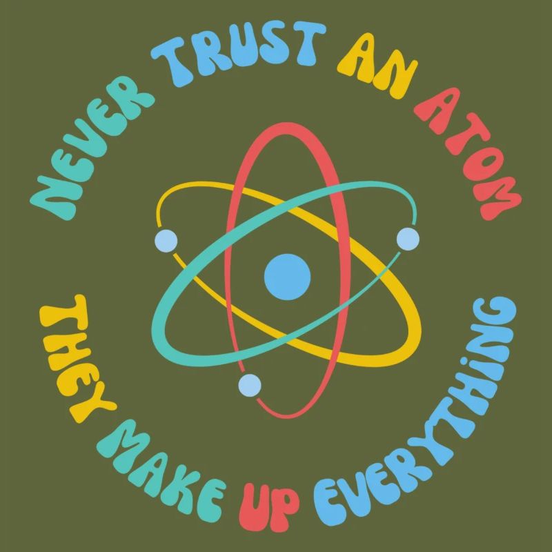 Never Trust An Atom They Make Everything Up