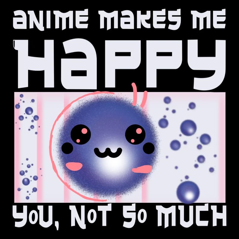 Anime makes me happy funny