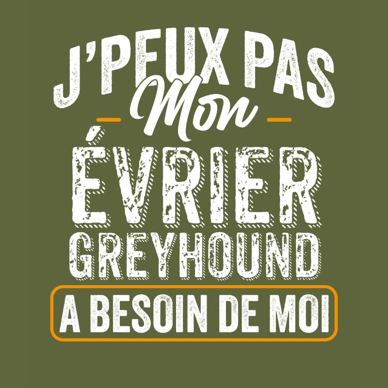 J'Peux Pas Mon Évrier Greyhound A Besoin De Moi