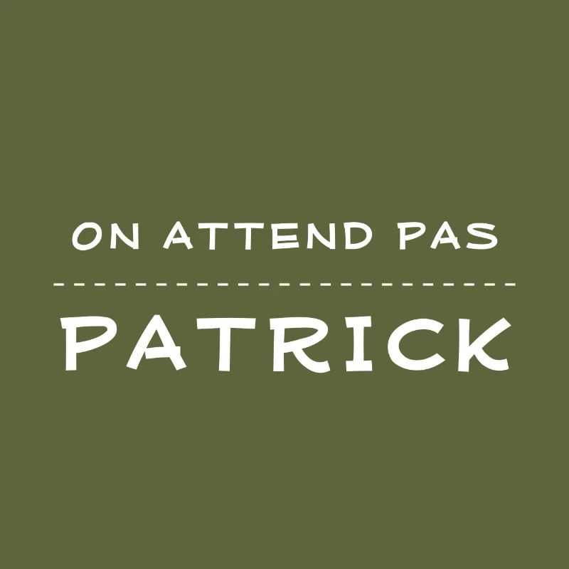 on attend pas patrick