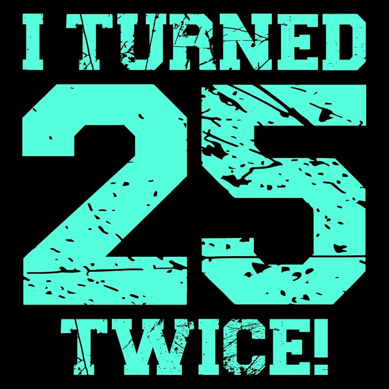 J'ai eu 25 ans deux fois