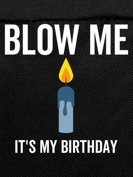 Blow Me It's My Birthday