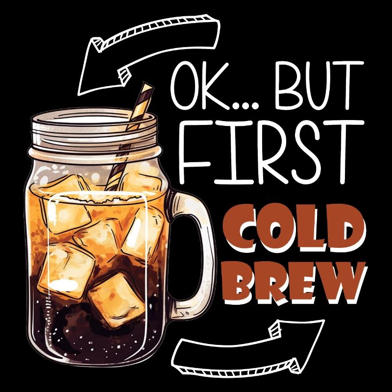 OK... But First Cold Brew