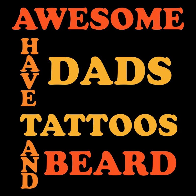 Awesome Dads Have Tattoos And Beard