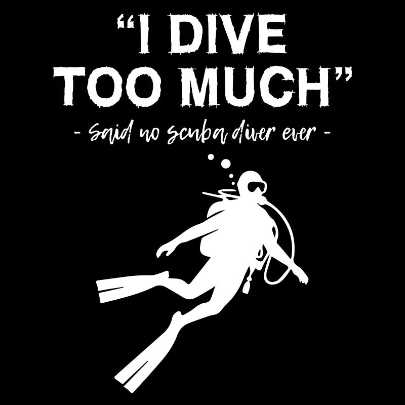 I Dive Too Much Scuba Diving