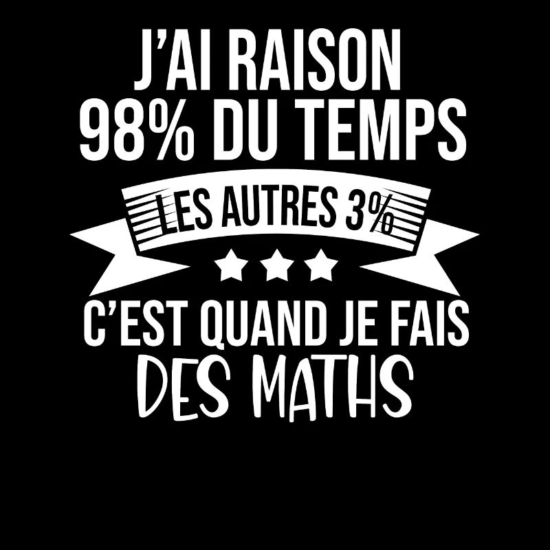 J'ai Raison 98% Du Temps Humour Maths