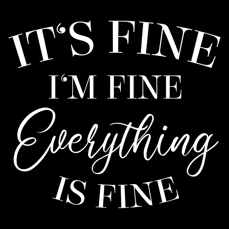 It's Fine I'm Fine Everything Is Fine - Spruch