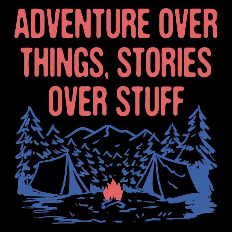 Adventure Over Things Stories Over Stuff Camping