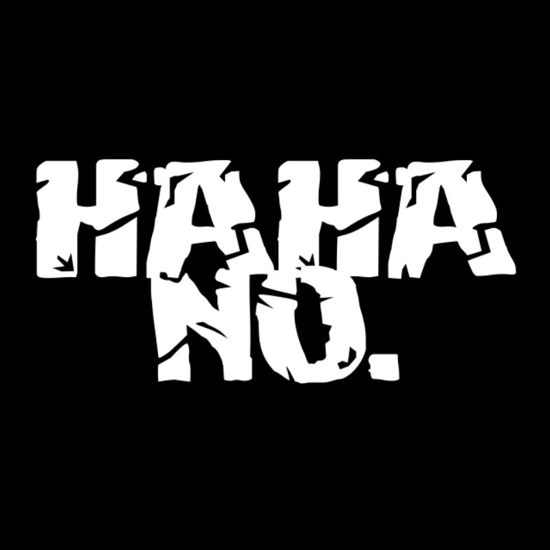 HAHA NO