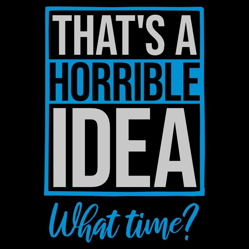 Thats a horrible Idea