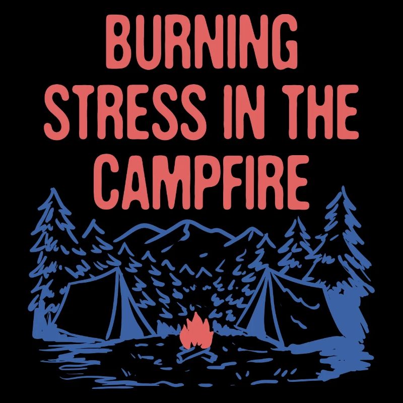 Burning Stress in the Campfire Funny Camping
