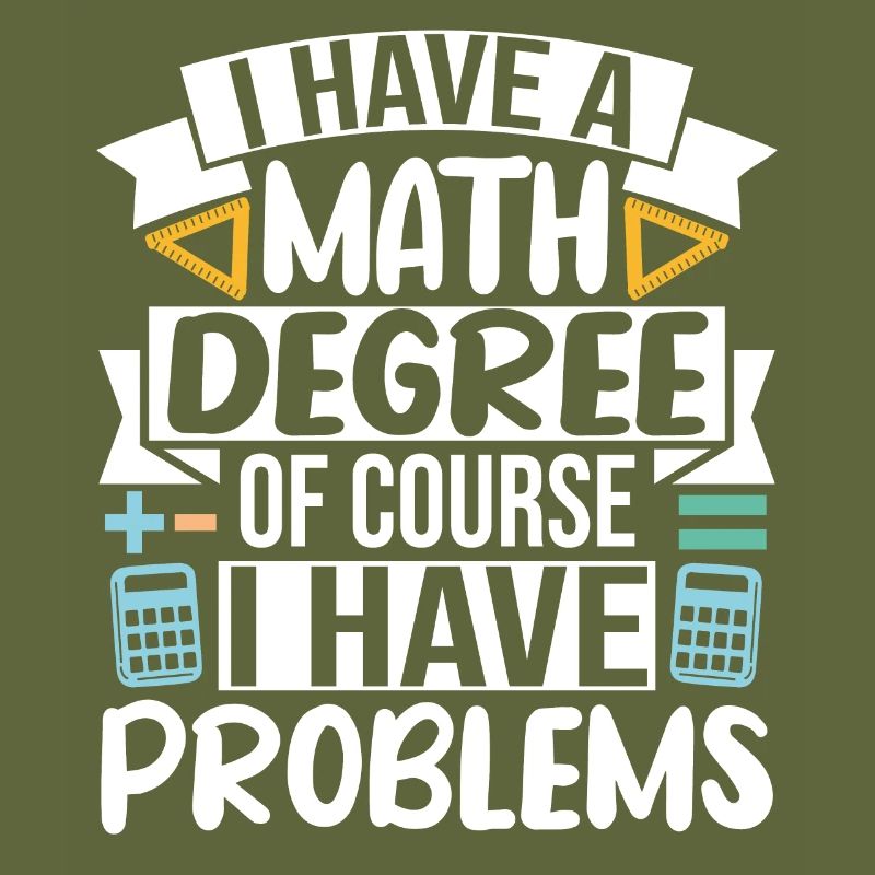 I have a Math Degree of course I have Problems