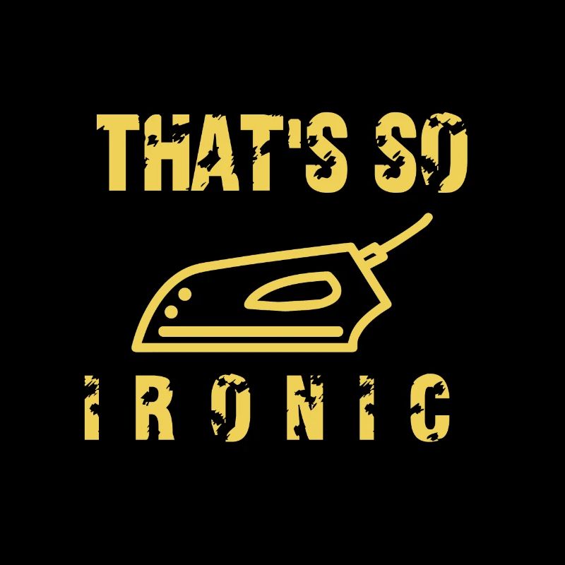That's how Ironic irons