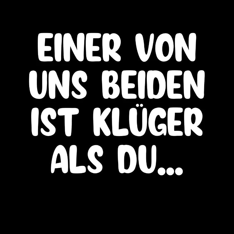 Einer von uns beiden ist klüger als du!