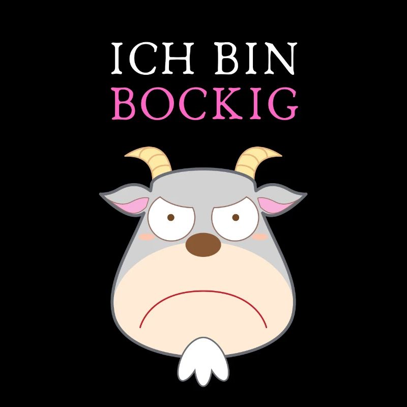 Ich bin BOCKIG!