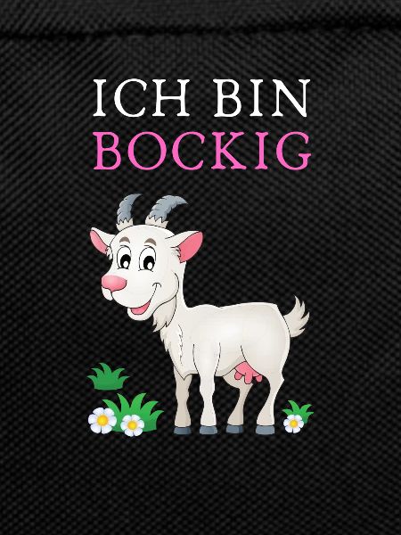 Ich bin BOCKIG!