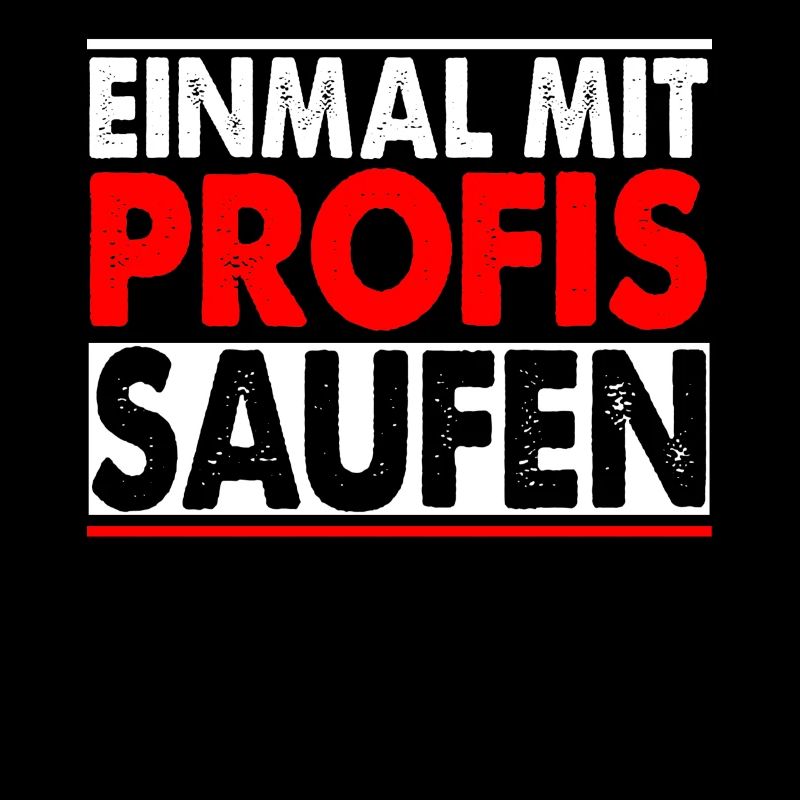 Einmal Mit Profis Saufen Lustiger Sauf Spruch