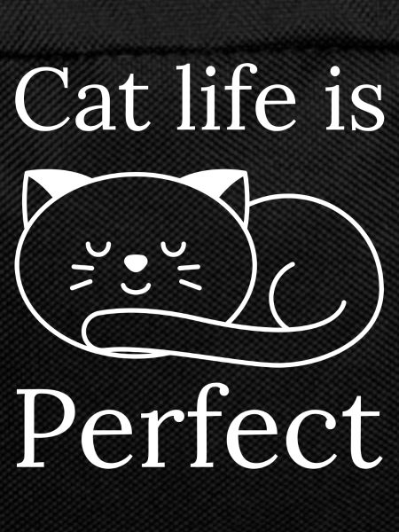 Cat life is Perfect