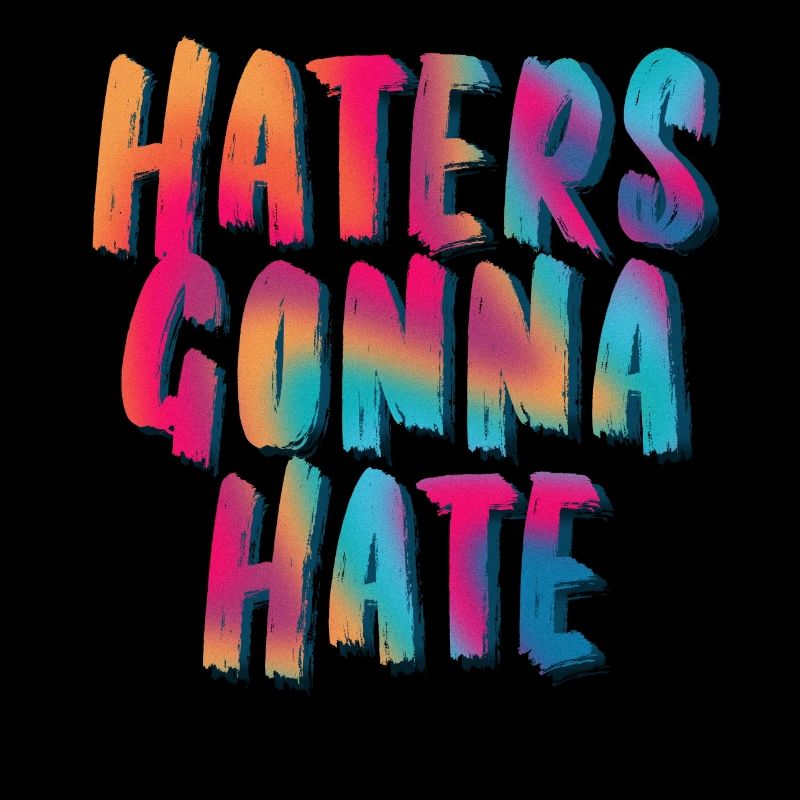 Haters Gonna Hate