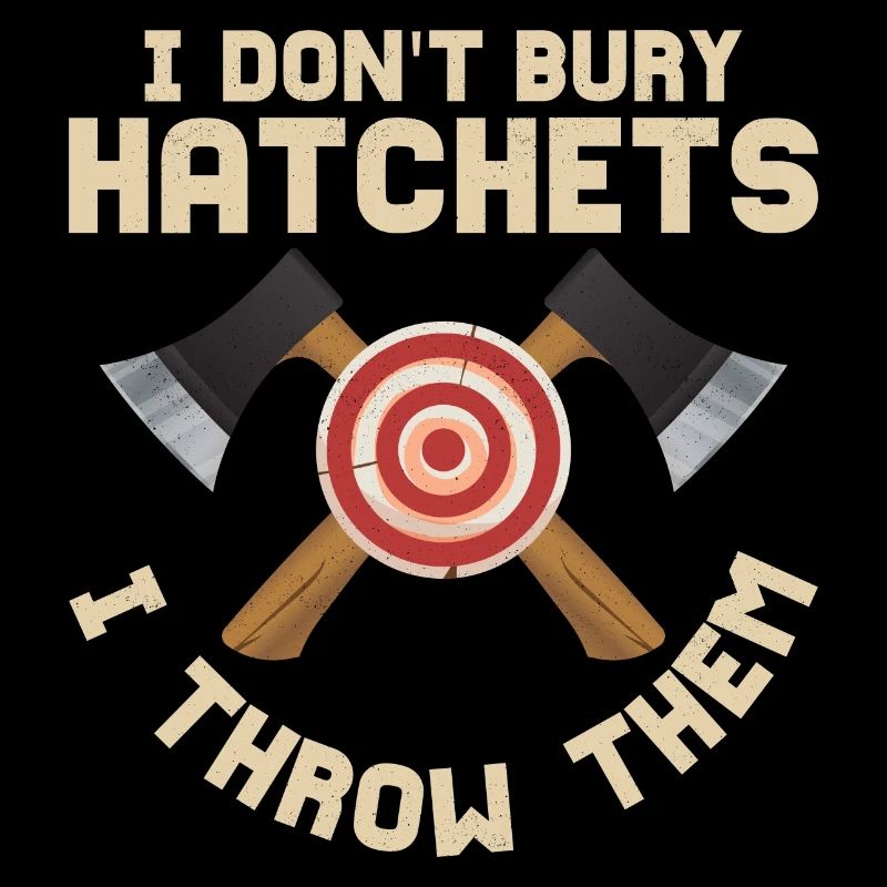 I Don't Bury Hatchets I Throw Them Hatchet Ax Axe