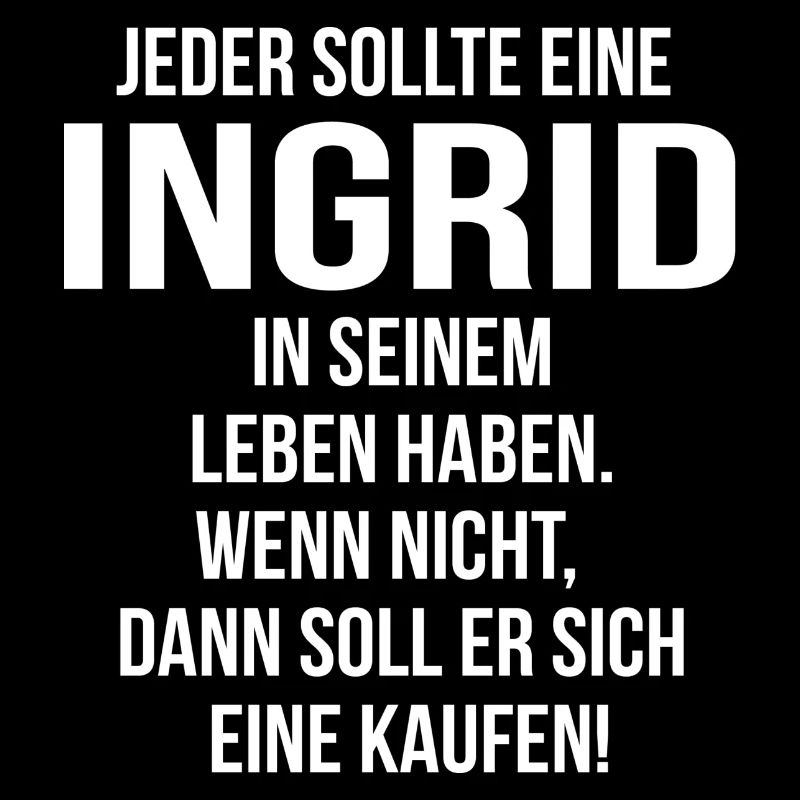 Jeder sollte eine Ingrid...