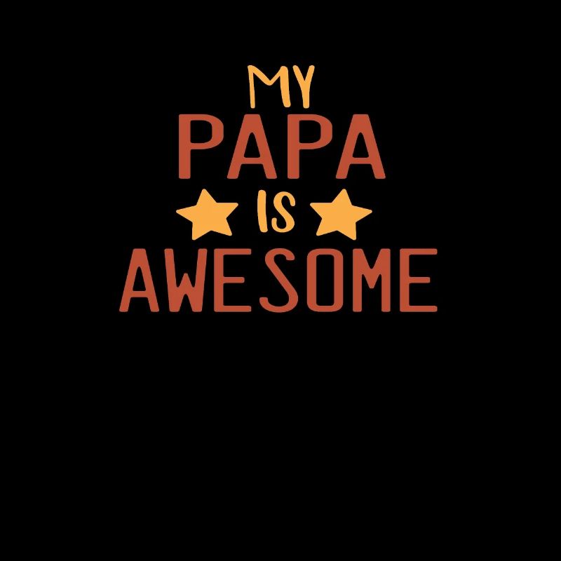 my papa is awesome