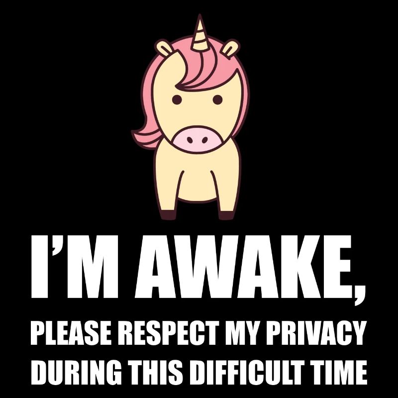 I’m Awake, Please Respect My Privacy