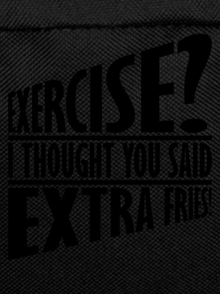Exercise Extra Fries Quote