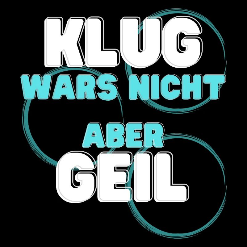 klug wars nicht aber geil geschenk idee spruch