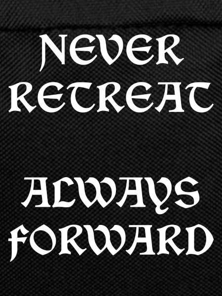 Never Retreat Always Forward