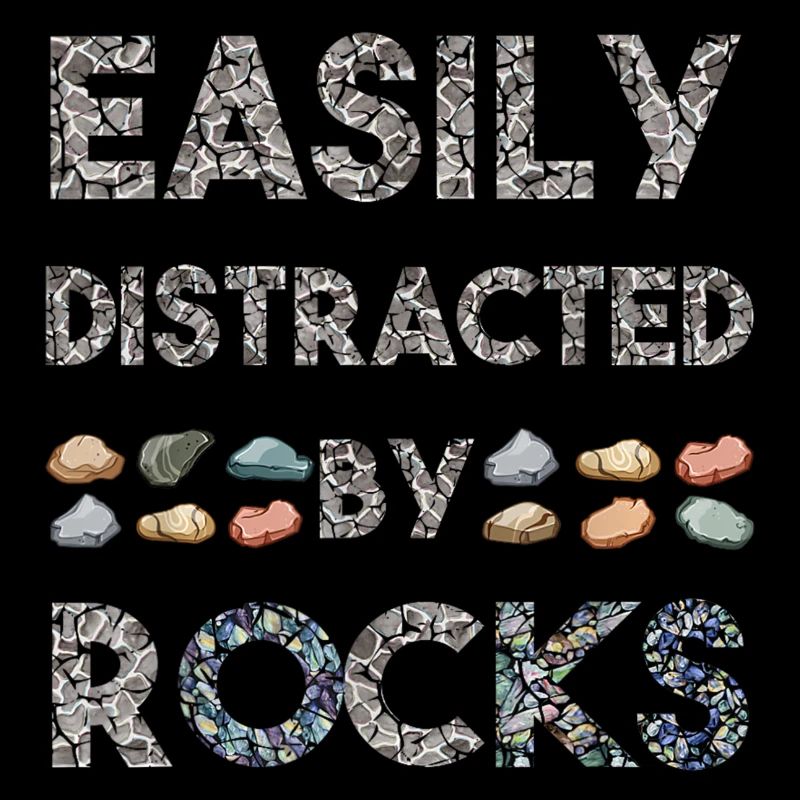 Geology Easily Distracted By Rocks Collector