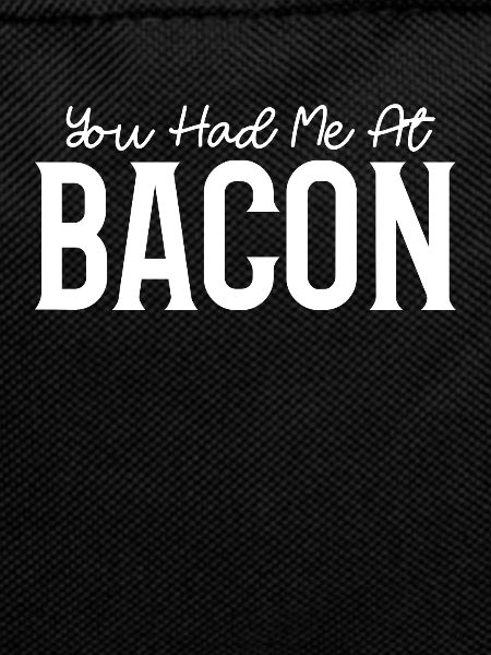 You had me at Bacon