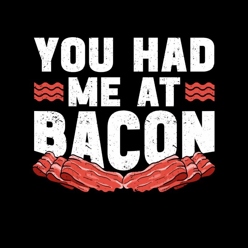 You Had Me At Bacon