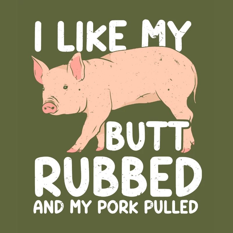 BBQ I Like My Butt Rubbed And My Pork Pulled Grill