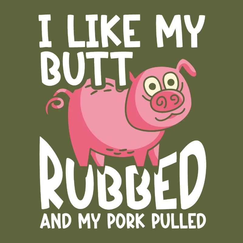 BBQ I Like My Butt Rubbed And My Pork Pulled Grill