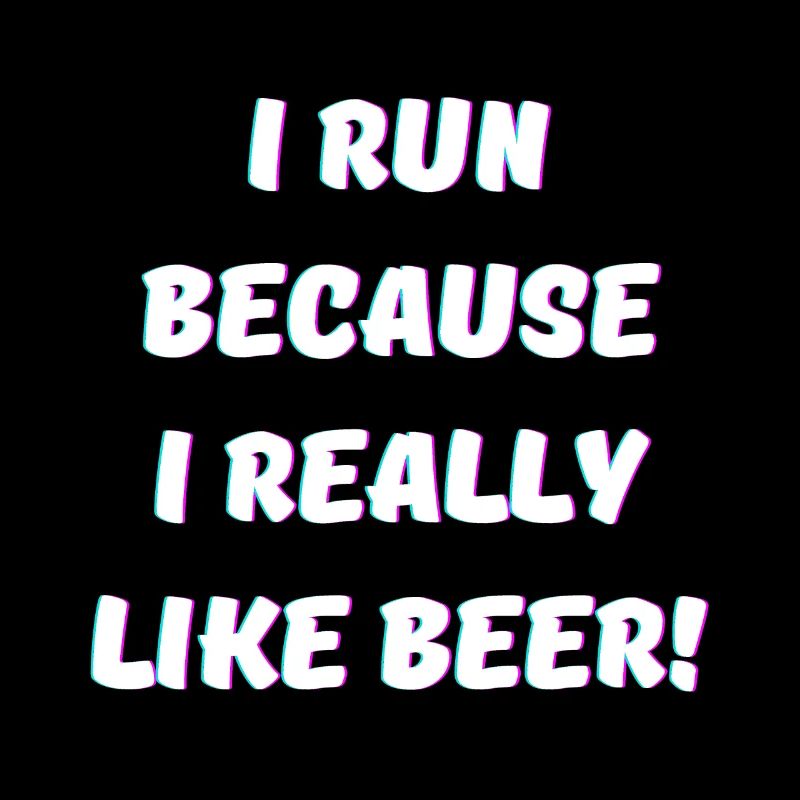 Je cours parce que j’aime vraiment boire de la bière et de l’alcool