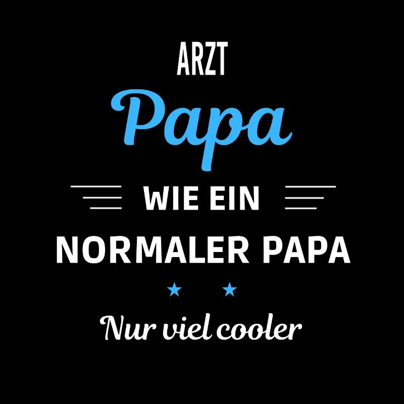 wie ein normaler Papa nur viel cooler Arzt