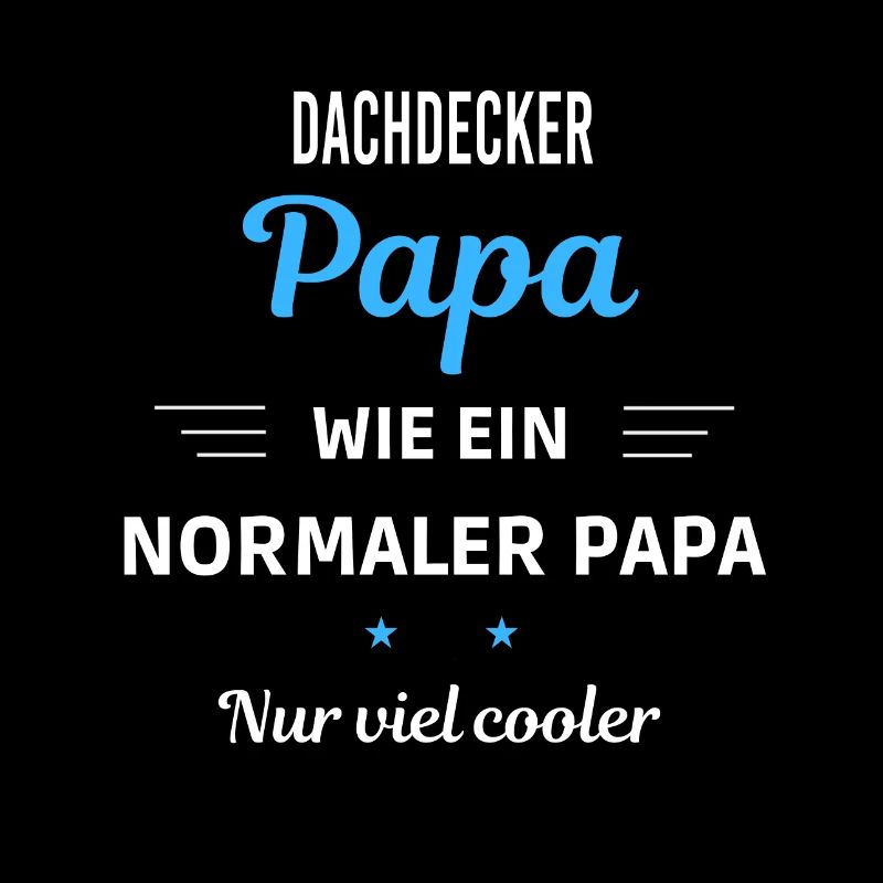wie ein normaler Papa nur viel cooler Dachdecker