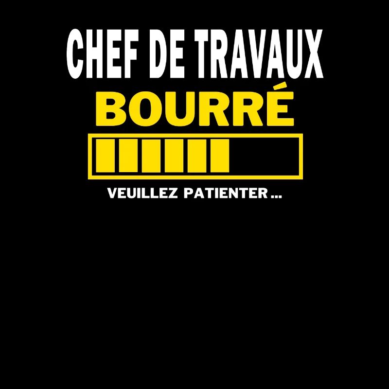 CHEF DE TRAVAUX bourré HUMOUR