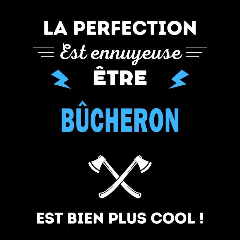 La perfection est ennuyeuse cool bûcheron