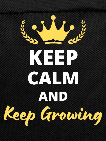 Keep Calm And Keep Growing