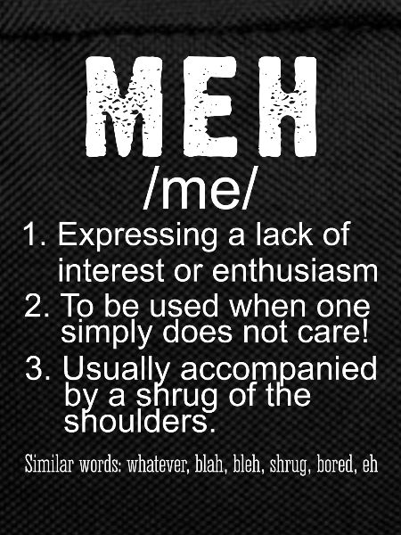 Meh interest enthusiasm gift