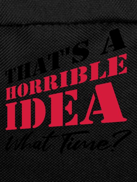 Saying Funny Terrible Idea