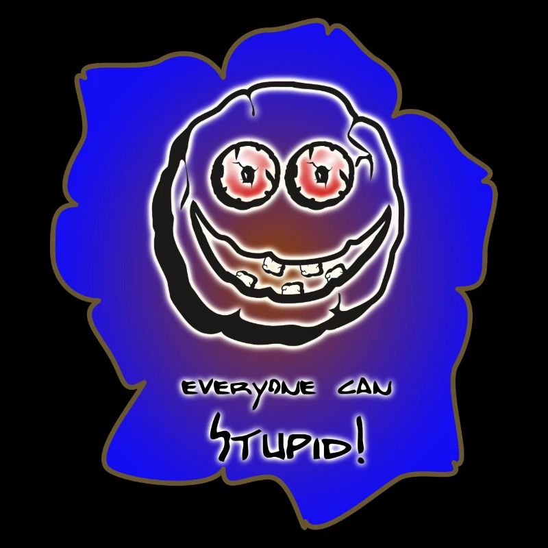 everyone can stupid