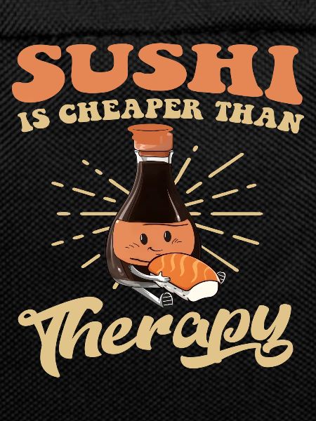 Sushi is cheaper than Therapy