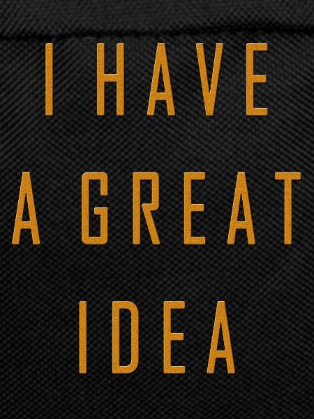 I have a great idea